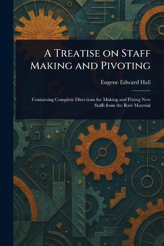 Cover image for A Treatise on Staff Making and Pivoting