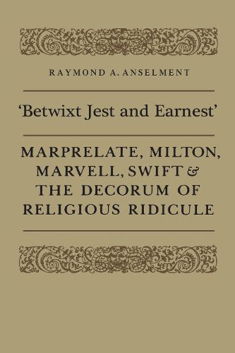 Cover image for 'Betwixt Jest and Earnest': Marprelate, Milton, Marvell, Swift & the Decorum of Religious Ridicule