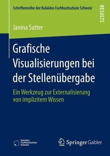 Cover image for Grafische Visualisierungen Bei Der Stellenubergabe: Ein Werkzeug Zur Externalisierung Von Implizitem Wissen
