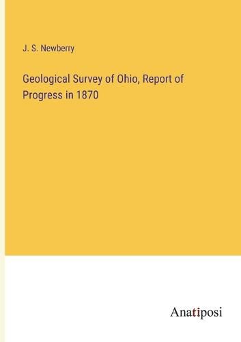 Cover image for Geological Survey of Ohio, Report of Progress in 1870