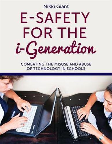 Cover image for E-Safety for the i-Generation: Combating the Misuse and Abuse of Technology in Schools