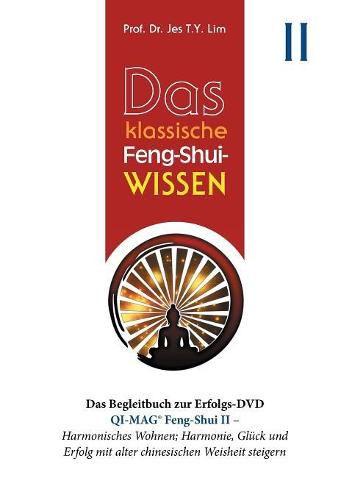 Cover image for Das klassische Feng-Shui-Wissen II: QI-MAG(R) Feng-Shui II: Harmonisches Wohnen; Harmonie, Gluck und Erfolg mit alter chinesischen Weisheit steigern