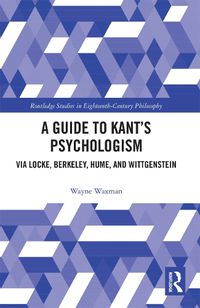 Cover image for A Guide to Kant's Psychologism: via Locke, Berkeley, Hume, and Wittgenstein