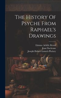 Cover image for The History Of Psyche From Raphael's Drawings