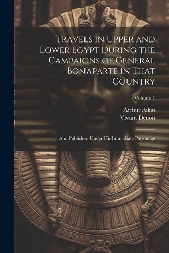 Cover image for Travels in Upper and Lower Egypt During the Campaigns of General Bonaparte in That Country