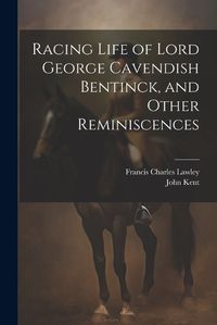 Cover image for Racing Life of Lord George Cavendish Bentinck, and Other Reminiscences