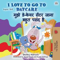 Cover image for I Love to Go to Daycare (English Hindi Bilingual Book for Kids)