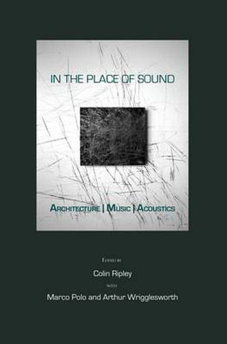 Cover image for In the Place of Sound: Architecture | Music | Acoustics