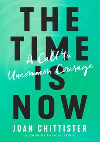 Cover image for The Time is Now: A Call to Uncommon Courage