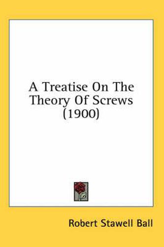 A Treatise on the Theory of Screws (1900)