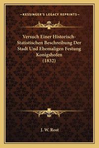 Cover image for Versuch Einer Historisch-Statistischen Beschreibung Der Stadt Und Ehemaligen Festung Konigshofen (1832)