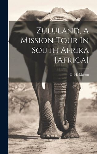 Cover image for Zululand, A Mission Tour In South Afrika [africa]