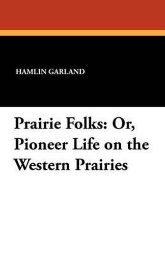 Cover image for Prairie Folks: Or, Pioneer Life on the Western Prairies