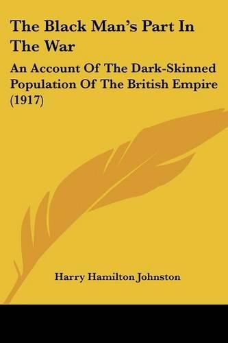 The Black Man's Part in the War: An Account of the Dark-Skinned Population of the British Empire (1917)