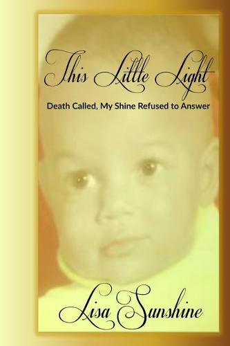 This Little Light: Death Called But My Shine Refused To Answer