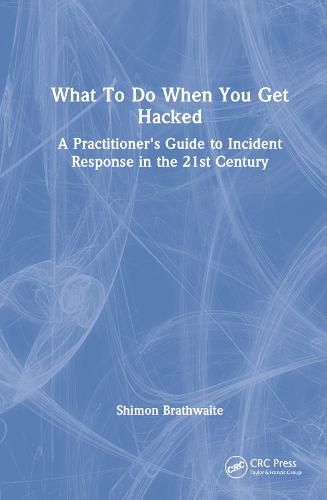 Cover image for What To Do When You Get Hacked: A Practitioner's Guide to Incident Response in the 21st Century