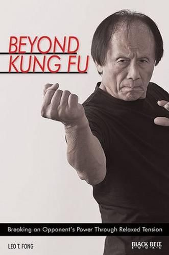 Cover image for Beyond Kung Fu: Breaking an Opponent's Power Through Relaxed Tension