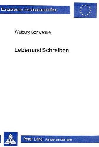 Leben Und Schreiben: Max Frisch - Eine Produktionsaesthetische Auseinandersetzung Mit Seinem Werk