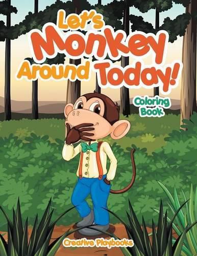 Let's Monkey Around Today! Coloring Book