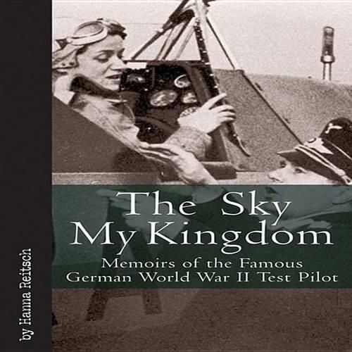 Cover image for Sky My Kingdom: Memoirs of the Famous German World War II Test Pilot