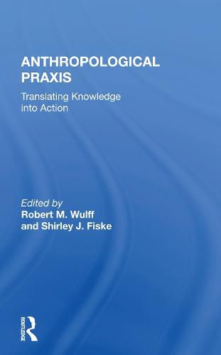 Cover image for Anthropological Praxis: Translating Knowledge into Action