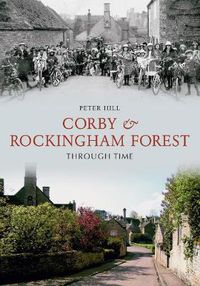 Cover image for Corby & Rockingham Forest Through Time