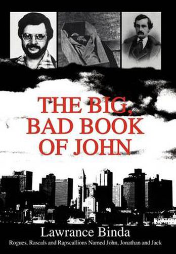 Cover image for The Big, Bad Book of John:Rogues, Rascals and Rapscallions Named John, Jonathan and Jack