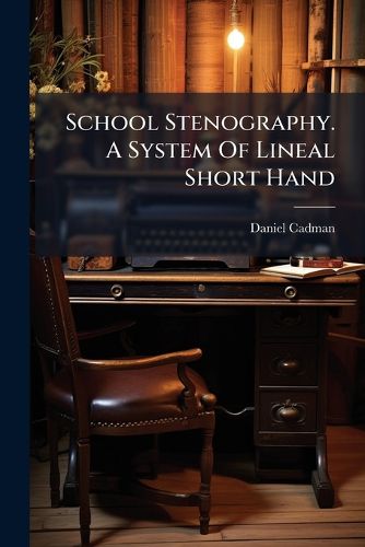 Cover image for School Stenography. a System of Lineal Short Hand