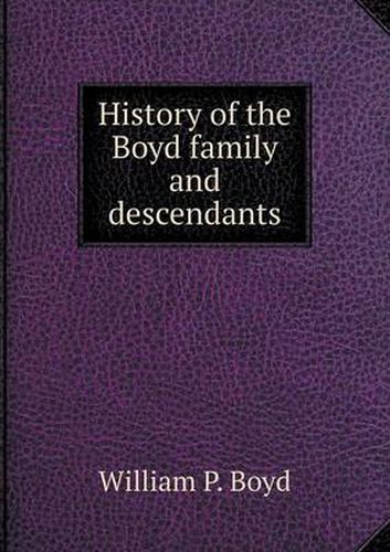 Cover image for History of the Boyd family and descendants