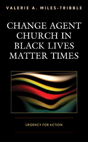 Cover image for Change Agent Church in Black Lives Matter Times: Urgency for Action