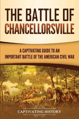 Cover image for The Battle of Chancellorsville: A Captivating Guide to an Important Battle of the American Civil War