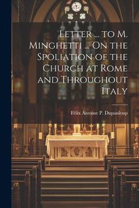 Cover image for Letter ... to M. Minghetti ... On the Spoliation of the Church at Rome and Throughout Italy