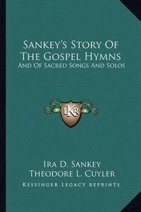 Cover image for Sankey's Story of the Gospel Hymns: And of Sacred Songs and Solos