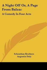 Cover image for A Night Off Or, a Page from Balzac: A Comedy in Four Acts