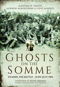 Cover image for Ghosts on the Somme: Filming the Battle - June-July 1916