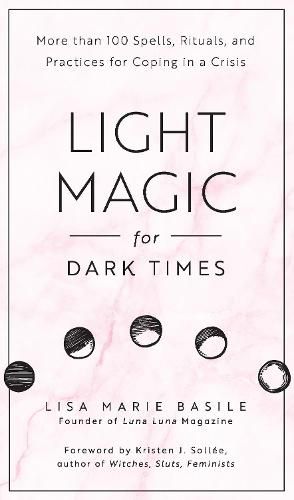 Cover image for Light Magic for Dark Times: More than 100 Spells, Rituals, and Practices for Coping in a Crisis