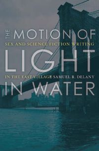 Cover image for The Motion of Light in Water: Sex and Science Fiction Writing in the East Village
