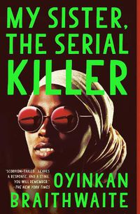 Cover image for My Sister, the Serial Killer: A Novel
