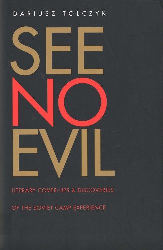 Cover image for See No Evil: Literary Cover-Ups and Discoveries of the Soviet Camp Experience