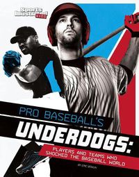 Cover image for Pro Baseball's Underdogs: Players and Teams Who Shocked the Baseball World