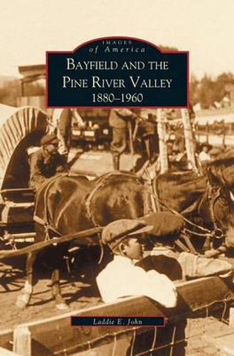 Cover image for Bayfield and the Pine River Valley: 1860-1960