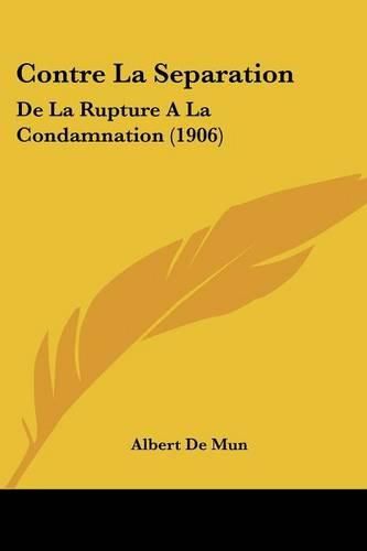 Contre La Separation: de La Rupture a la Condamnation (1906)