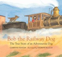 Cover image for Bob the Railway Dog: The True Story of an Adventurous Dog
