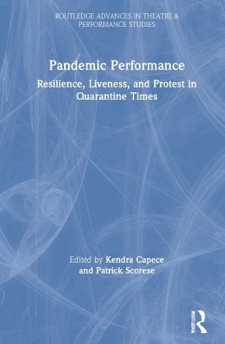 Cover image for Pandemic Performance: Resilience, Liveness, and Protest in Quarantine Times