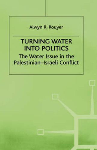 Cover image for Turning Water into Politics: The Water Issue in the Palestinian-Israeli Conflict