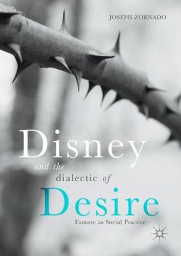 Cover image for Disney and the Dialectic of Desire: Fantasy as Social Practice