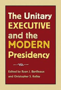Cover image for The Unitary Executive and the Modern Presidency