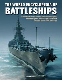 Cover image for The Battleships, World Encyclopedia of: An illustrated history: pre-dreadnoughts, dreadnoughts, battleships and battle cruisers from 1860 onwards, with 500 archive photographs