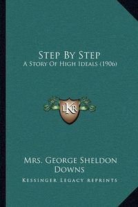 Cover image for Step by Step: A Story of High Ideals (1906)