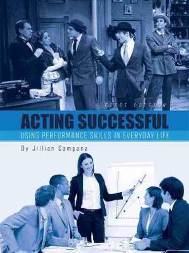 Cover image for Acting Successful: Using Performance Skills in Everyday Life